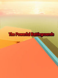 The Powerful Battlegrounds