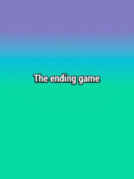 The ending game